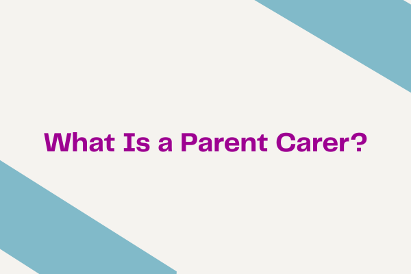 what is a parent carer